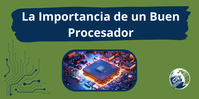 Importancia de un buen procesador